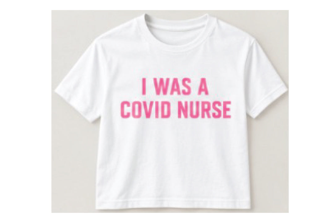 I WAS A COVID NURSE - T-SHIRT 1