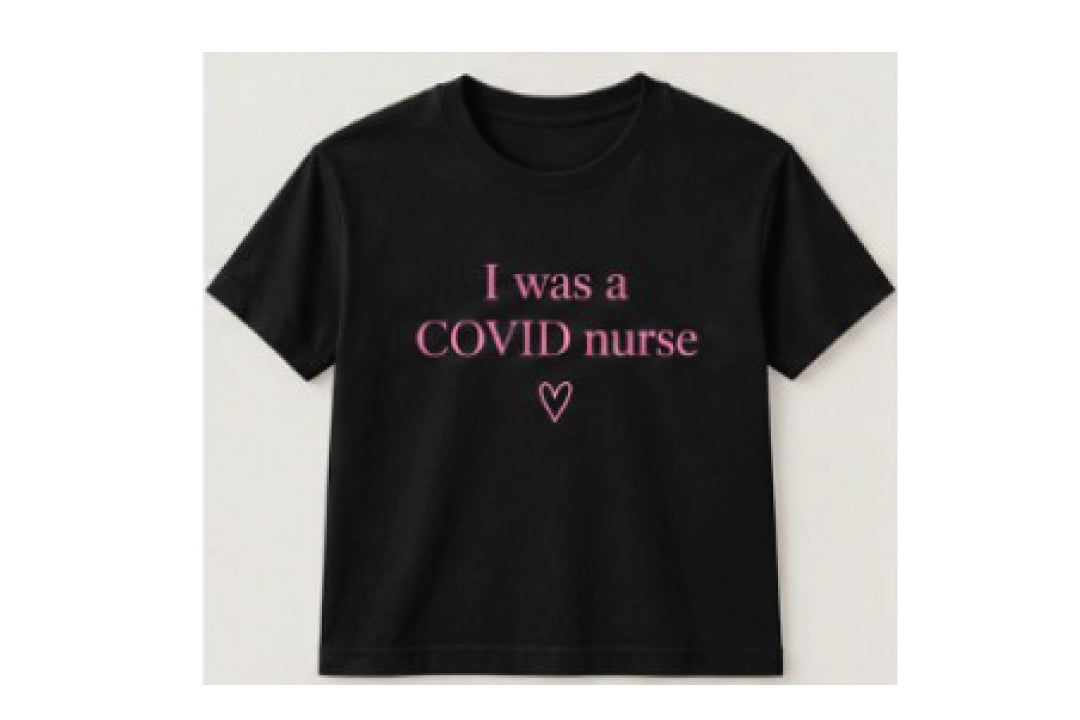 I WAS A COVID NURSE - T-SHIRT 3