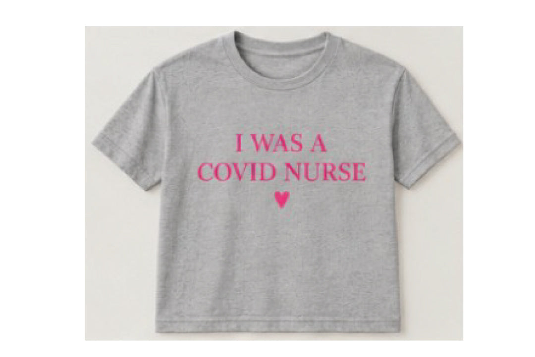 I WAS A COVID NURSE - T-SHIRT 5