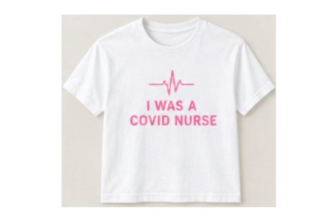 I WAS A COVID NURSE - T-SHIRT 6
